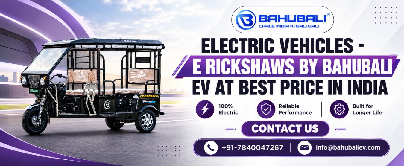 Electric Vehicles E Rickshaws by Bahubali EV at Best Price in India